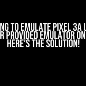 Failing to Emulate Pixel 3a using Flutter Provided Emulator on Linux? Here’s the Solution!