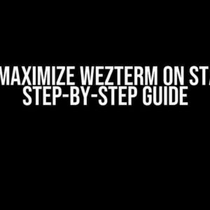 How to Maximize Wezterm on Startup: A Step-by-Step Guide