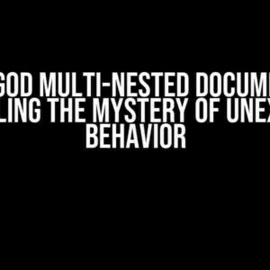 Mongod Multi-Nested Documents: Unraveling the Mystery of Unexpected Behavior