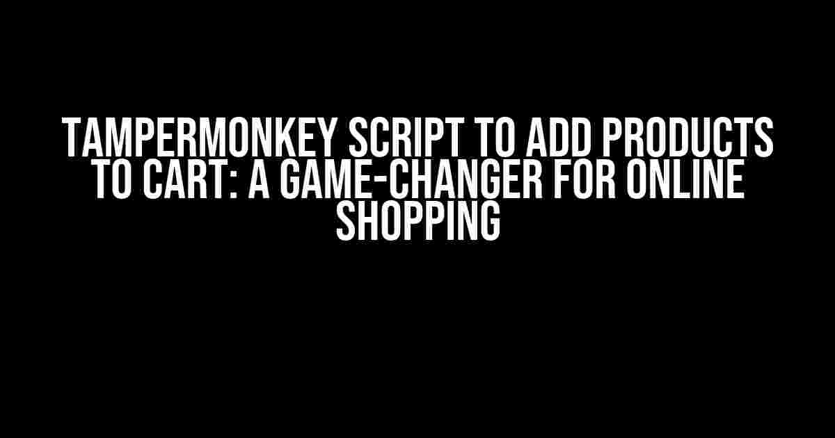 TamperMonkey Script to Add Products to Cart: A Game-Changer for Online Shopping