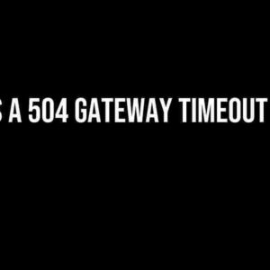 What is a 504 Gateway Timeout Error?