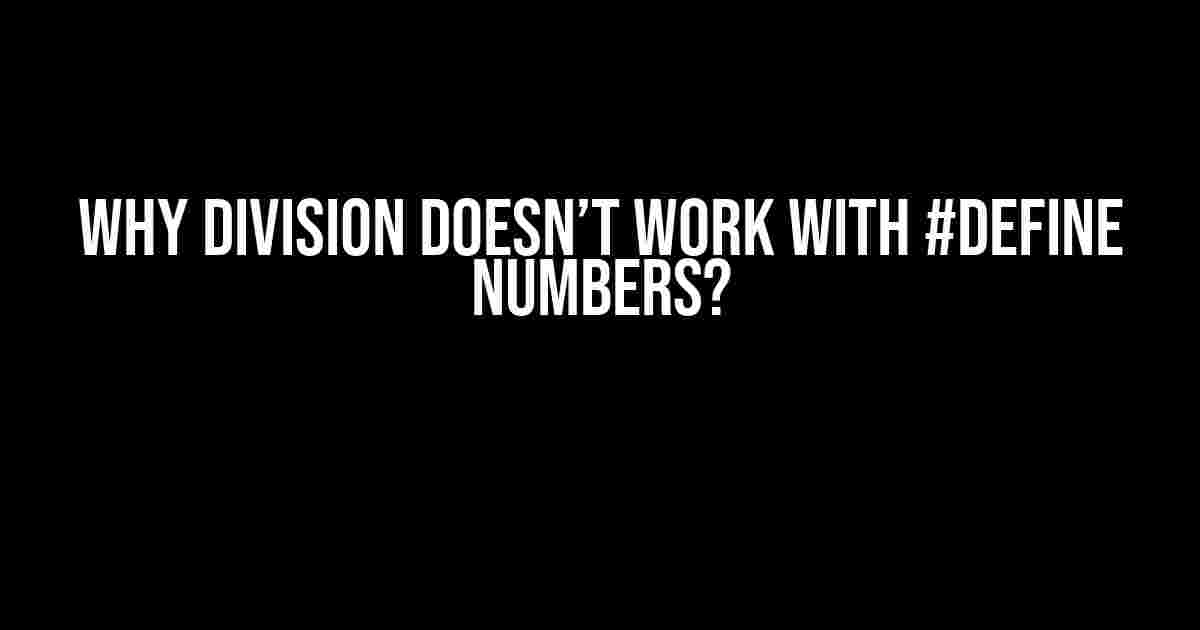 Why Division Doesn’t Work with #define Numbers?